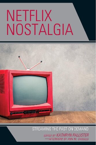 Netflix Nostalgia Streaming The Past On Demand Kathryn Pallister Editor