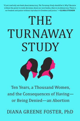 The Turnaway Study Ten Years A Thousand Women And The Consequences Of Havingor Being Deniedan Abortion Diana Greene Foster