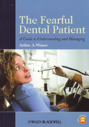 The Fearful Dental Patient A Guide To Understanding And Managing Arthur A Weiner Editor