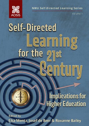 Selfdirected Learning For The 21st Century Implications For Higher Education 1st Edition Elsa Mentz Editor Roxanne Bailey Editor Josef De Beer Editor