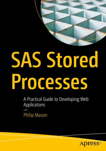Sas Stored Processes A Practical Guide To Developing Web Applications 1st Edition Philip Mason