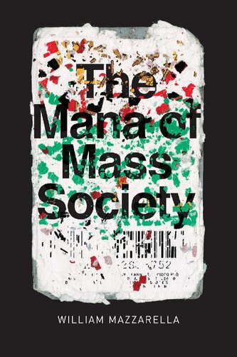 The Mana Of Mass Society 1st Edition William Mazzarella