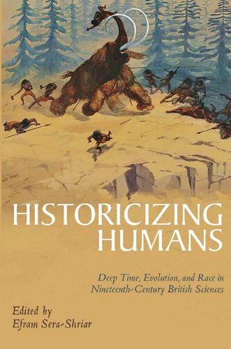 Historicizing Humans Deep Time Evolution And Race In Nineteenthcentury British Sciences Efram Serashriar