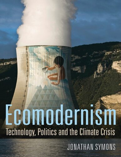 Ecomodernism Technology Politics And The Climate Crisis Jonathan Symons