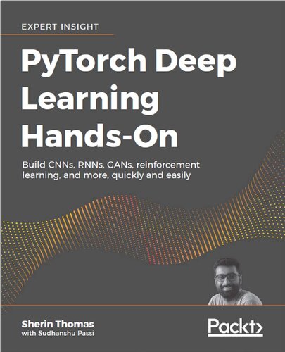 Pytorch Deep Learning Handson Build Cnns Rnns Gans Reinforcement Learning And More Quickly And Easily Sherin Thomas