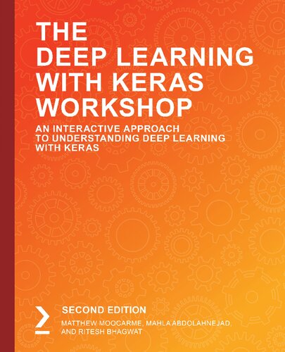 The Deep Learning With Keras Workshop An Interactive Approach To Understanding Deep Learning With Keras 2nd Edition Matthew Moocarme