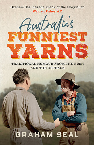 Australias Funniest Yarns Traditional Humour From The Bush And The Outback Graham Seal