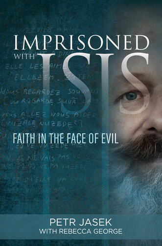 Imprisoned With Isis Faith In The Face Of Evil Petr Jasek