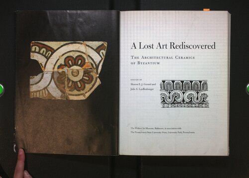 A Lost Art Rediscovered The Architectural Ceramics Of Byzantium Sharon E J Gerstel Julie Lauffenburger