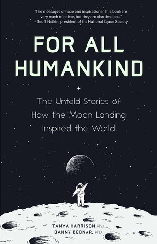 For All Humankind The Untold Stories Of How The Moon Landing Inspired The World Tanya Harrison Danny Bednar