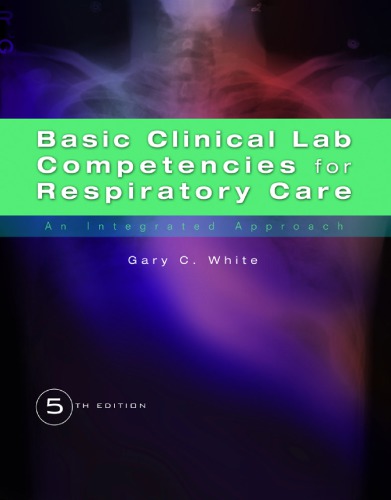 Basic Clinical Lab Competencies For Respiratory Care An Integrated Approach 5th Edition Gary C White