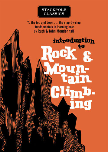 Introduction To Rock And Mountain Climbing Ruth Mendenhall John Mendenhall