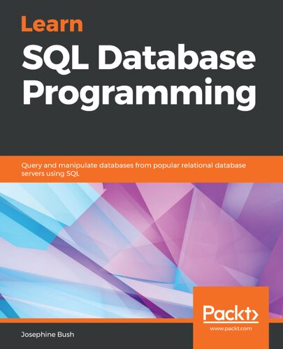 Learn Sql Database Programming Query And Manipulate Databases From Popular Relational Database Servers Using Sql Josephine Bush