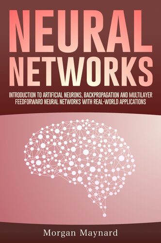 Neural Networks Introduction To Artificial Neurons Backpropagation And Multilayer Feedforward Neural Networks With Realworld Applications Advanced Data Analytics Book 2 Maynard