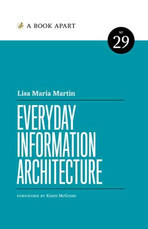Everyday Information Architecture Lisa Maria Martin