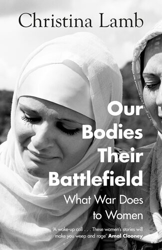 Our Bodies Their Battlefield What War Does To Women Christina Lamb