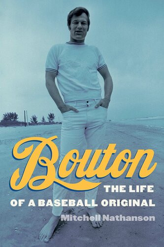 Bouton The Life Of A Baseball Original Mitchell Nathanson