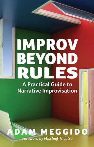 Improv Beyond Rules A Practical Guide To Narrative Improvisation Adam Meggido