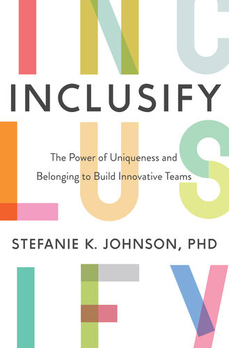 Inclusify The Power Of Uniqueness And Belonging To Build Innovative Teams Illustrated Johnson