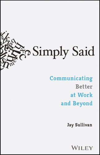 Simply Said Communicating Better At Work And Beyond 1st Edition Jay Sullivan