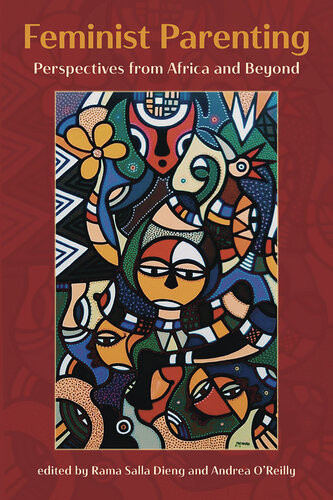 Feminist Parenting Perspectives From Africa And Beyond Rama Salla Dieng