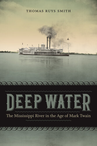 Deep Water The Mississippi River In The Age Of Mark Twain Thomas Ruys Smith