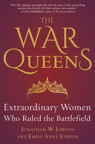 The War Queens Extraordinary Women Who Ruled The Battlefield Jonathan W Jordan