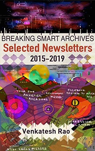 Breaking Smart Archives Selected Newsletters 20152019 Venkatesh Rao
