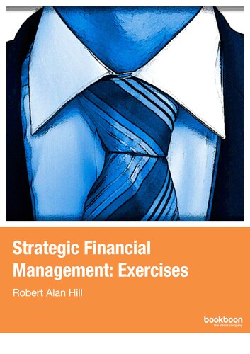 Strategic Financial Management Exercises Robert Alan Hill