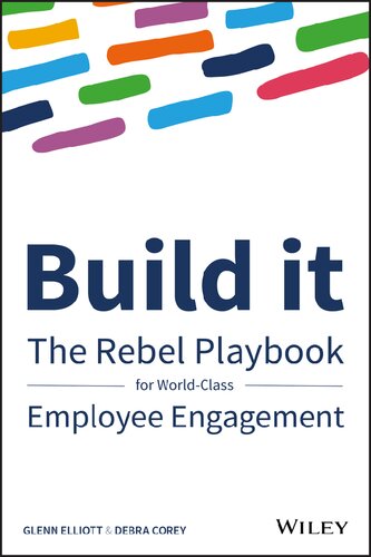 Build It The Rebel Playbook For Worldclass Employee Engagement First Edition Glenn Elliott