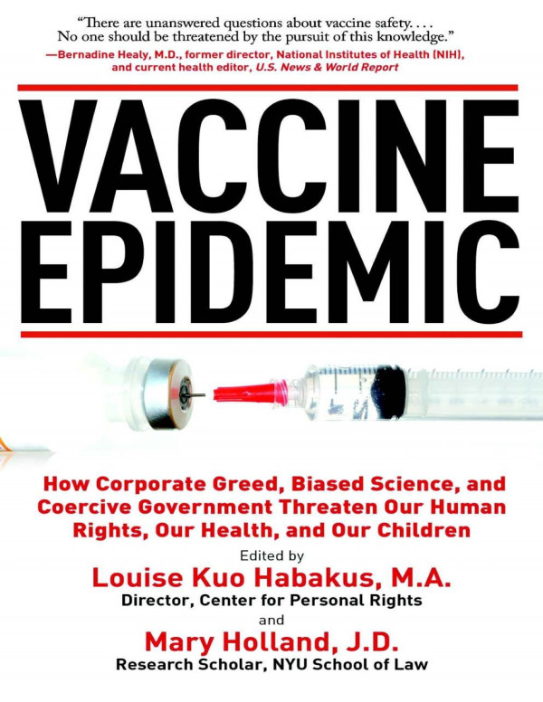 Vaccine Epidemic How Corporate Greed Biased Science And Coercive Government Threaten Our Human Rights Our Health And Our Children Louise Kuo Habakus