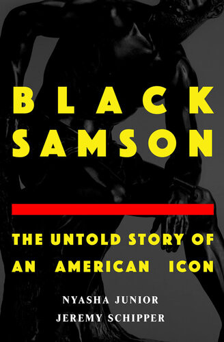 Black Samson The Untold Story Of An American Icon Nyasha Junior And Jeremy Schipper