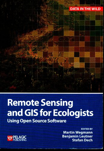 Remote Sensing And Gis For Ecologists Using Open Source Software Data In The Wild 1st Edition Martin Wegmann Editor