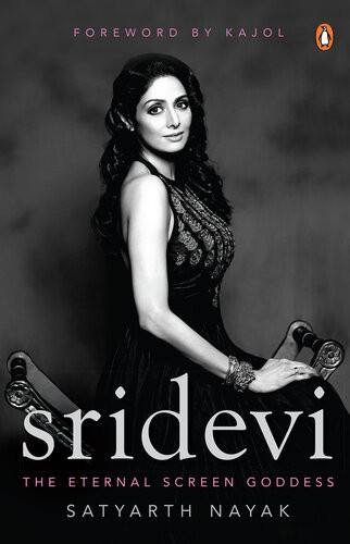 Sridevi The Eternal Screen Goddess Satyarth Nayak