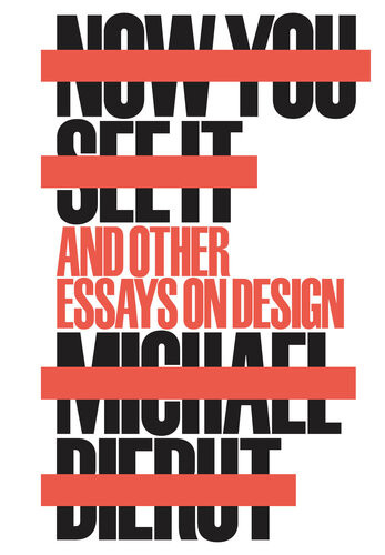 Now You See It And Other Essays On Design Michael Bierut