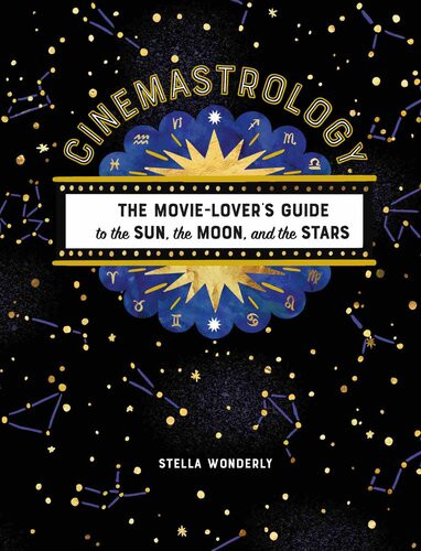 Cinemastrology The Movie Lovers Guide To The Sun The Moon And The Stars Stella Wonderly