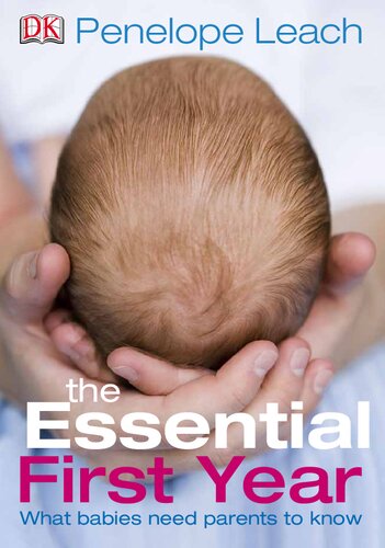 The Essential First Year What Babies Need Parents To Know Penelope Leach