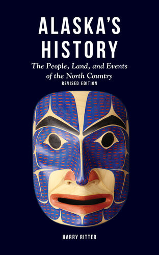 Alaskas History The People Land And Events Of The North Country Revised Edition 2nd Edition Harry Ritter Editor