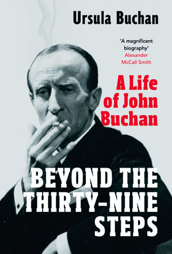 Beyond The Thirtynine Steps A Life Of John Buchan Ursula Buchan