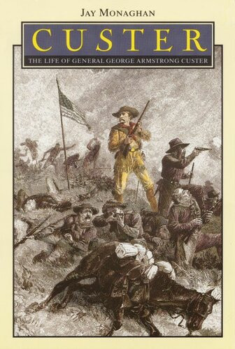 Custer The Life Of General George Armstrong Custer Jay Monaghan