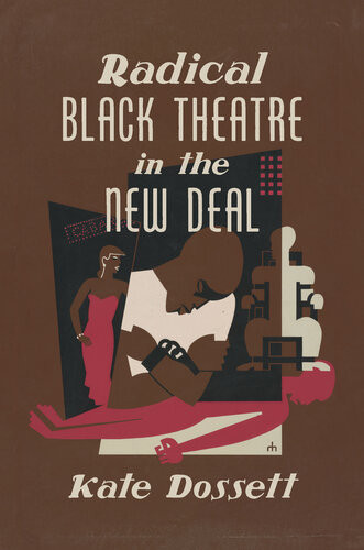 Radical Black Theatre In The New Deal Kate Dossett