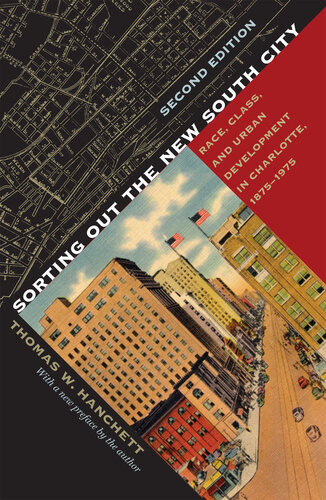 Sorting Out The New South City Race Class And Urban Development In Charlotte 18751975 2nd Edition Thomas W Hanchett