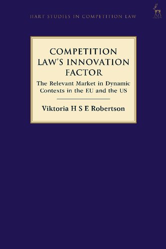 Competition Laws Innovation Factor The Relevant Market In Dynamic Contexts In The Eu And The Us Viktoria H S E Robertson