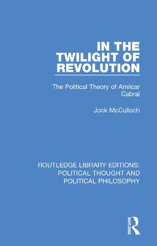 In The Twilight Of Revolution The Political Theory Of Amilcar Cabral Jock Mcculloch