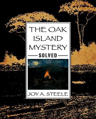 The Oak Island Mystery Solved Joy A Steele