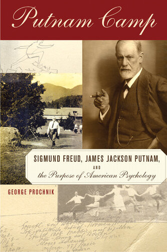 Putnam Camp Sigmund Freud James Jackson Putnam And The Purpose Of American Psychology George Prochnik
