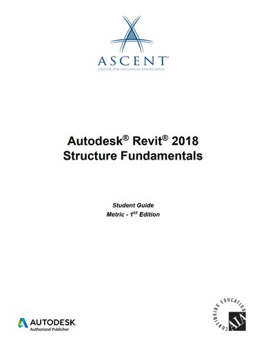 Autodesk Revit 2018 Structure Fundamentals Metric Autodesk Authorized Publisher 1st Edition Ascent Center For Technical Knowledge