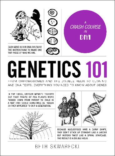 Genetics 101 From Chromosomes And The Double Helix To Cloning And Dna Tests Everything You Need To Know About Genes 1st Edition Beth Skwarecki
