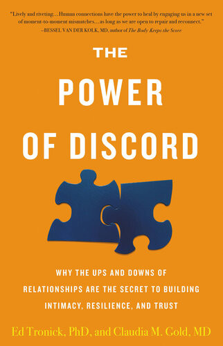 The Power Of Discord Why The Ups And Downs Of Relationships Are The Secret To Building Intimacy Resilience And Trust Ed Tronick Claudia M Gold