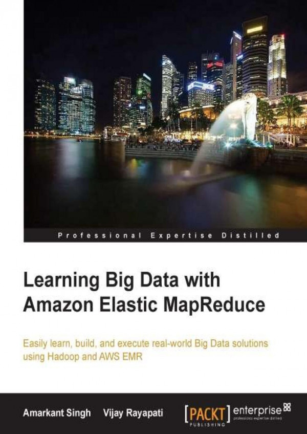 Learning Big Data With Amazon Elastic Mapreduce Amarkant Singh Vijay Rayapati Singh